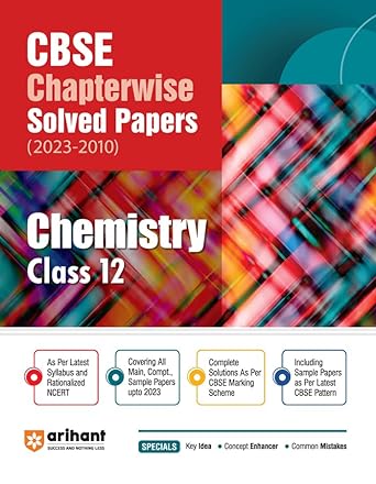 Arihant CBSE Chapterwise Solved Papers 2023-2010 Chemistry Class 12th