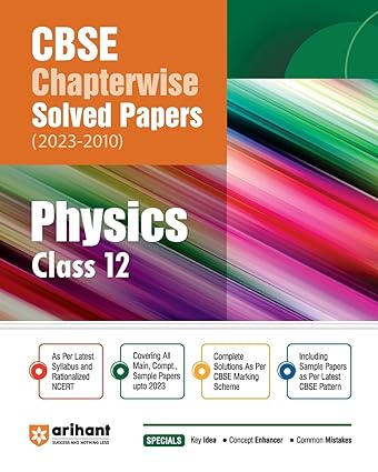 Arihant CBSE Chapterwise Solved Papers 2023-2010 Physics Class 12th
